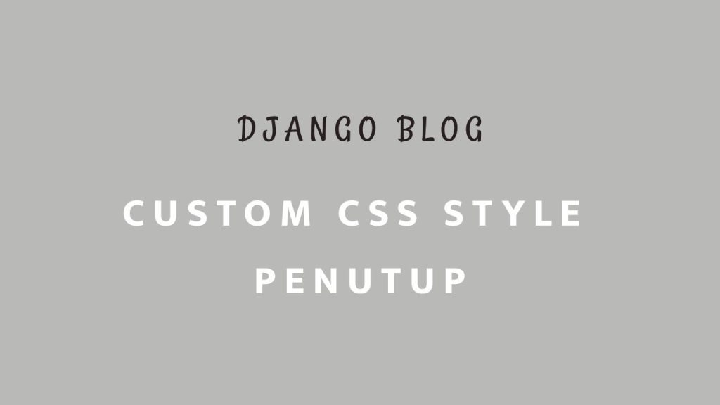 Membuat Blog dengan Django – 7: Custom CSS Style & Penutup Seri Belajar ...