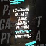 Info Lowongan Kerja di Pabrik Garmen PT. CITRA GARMENT  INDUSTRIES #shorts